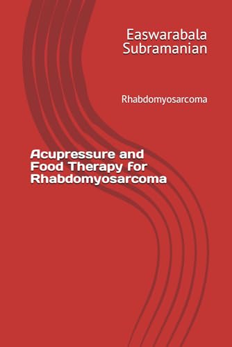 Acupressure and Food Therapy for Rhabdomyosarcoma: Rhabdomyosarcoma (Common People Medical Books - Part 3, Band 187) von Independently published